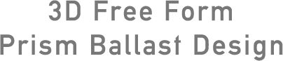 3D Free Form Prism Ballast Design